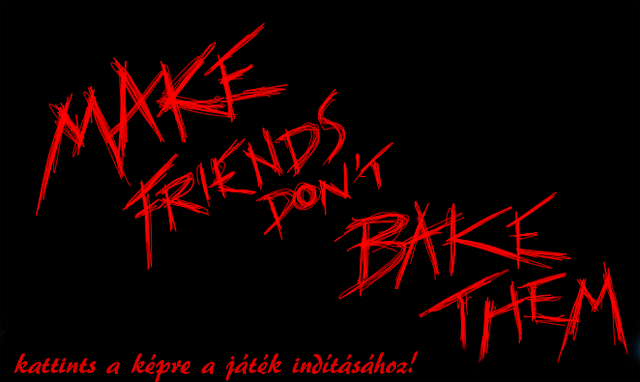 Make Friends Don't Bake Them
